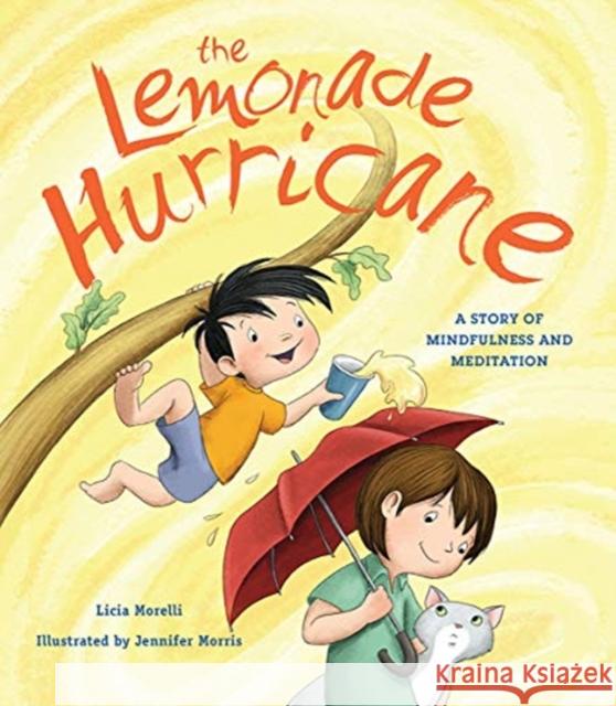 The Lemonade Hurricane: A Story of Mindfulness and Meditation Licia Morelli Jennifer E. Morris 9780884488774 Tilbury House,U.S. - książka