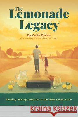 The Lemonade Legacy: Passing Money Lessons to the Next Generation David Evans Colin Evans 9781086373622 Independently Published - książka