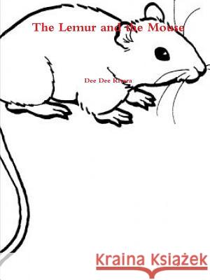 The Lemur and the Mouse Dee Dee Rivera 9781312954663 Lulu.com - książka