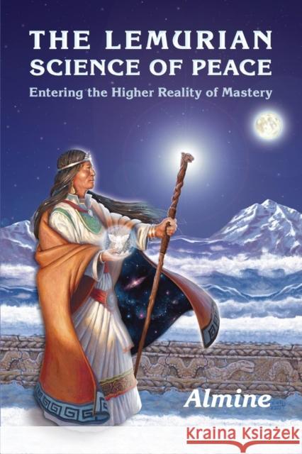 The Lemurian Science of Peace: Entering the Higher Reality of Mastery Almine 9781936926893 Spiritual Journeys - książka