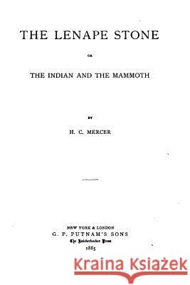 The Lenape Stone, Or, the Indian and the Mammoth Henry Chapman Mercer 9781533688118 Createspace Independent Publishing Platform - książka