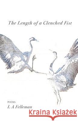 The Length of a Clenched Fist L A Felleman   9781646629664 Finishing Line Press - książka