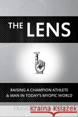 The LENS: Raising a Champion Athlete and Man in Today's Myopic World Travis Daugherty 9781794233744 Independently Published - książka