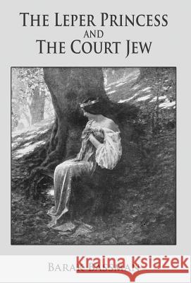 The Leper Princess and The Court Jew Barak Bassman 9781945330971 Barak Bassman - książka
