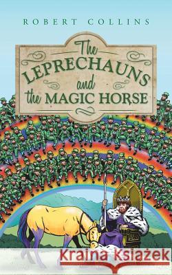 The Leprechauns and the Magic Horse Robert Collins 9781496979896 Authorhouse - książka