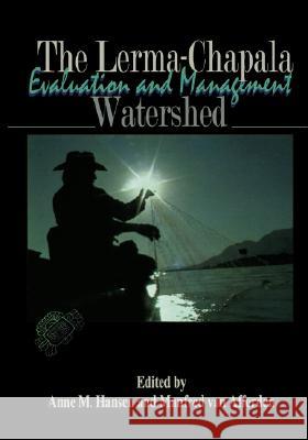 The Lerma-Chapala Watershed: Evaluation and Management Hansen, Anne M. 9780306467479 Kluwer Academic/Plenum Publishers - książka