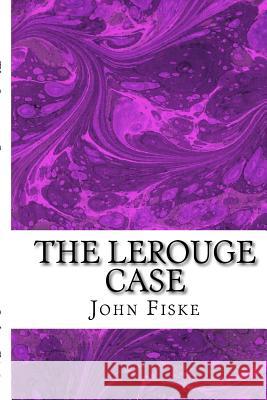 The Lerouge Case: (John Fiske Classics Collection) John Fiske 9781508936879 Createspace - książka