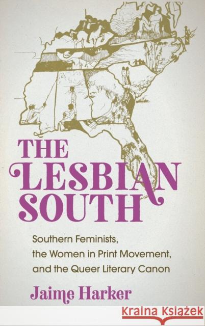 The Lesbian South: Southern Feminists, the Women in Print Movement, and the Queer Literary Canon Jaime Harker 9781469643342 University of North Carolina Press - książka