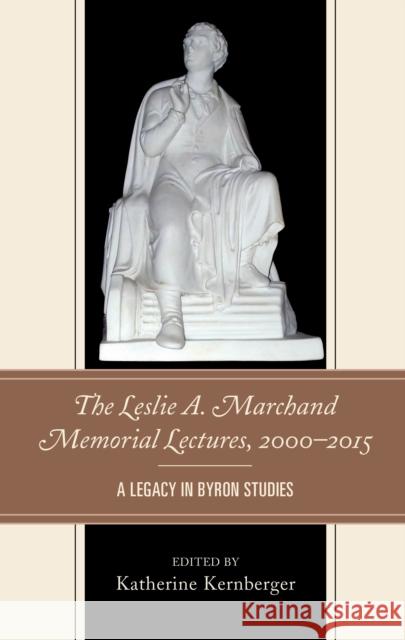 The Leslie A. Marchand Memorial Lectures, 2000-2015: A Legacy in Byron Studies Katherine Kernberger Leslie A. Marchand 9781611496673 University of Delaware Press - książka