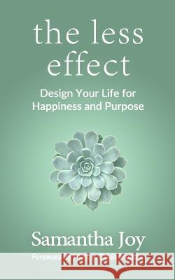 The less effect: Design Your Life for Happiness & Purpose Samantha Joy, Matt Maddix, Caleb Maddix 9781959955061 Landon Hail Press - książka