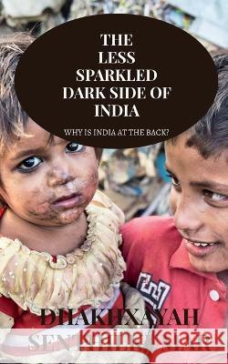 The Less Sparkled Dark Side of India Dhakhxayah Senthilkumar   9781685381554 Notion Press - książka