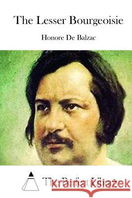 The Lesser Bourgeoisie Honore D The Perfect Library 9781511525749 Createspace - książka