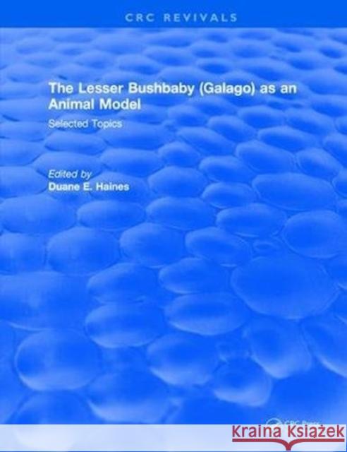 The Lesser Bushbaby (Galago) as an Animal Model: Selected Topics Duane E. Haines   9781315894911 CRC Press - książka
