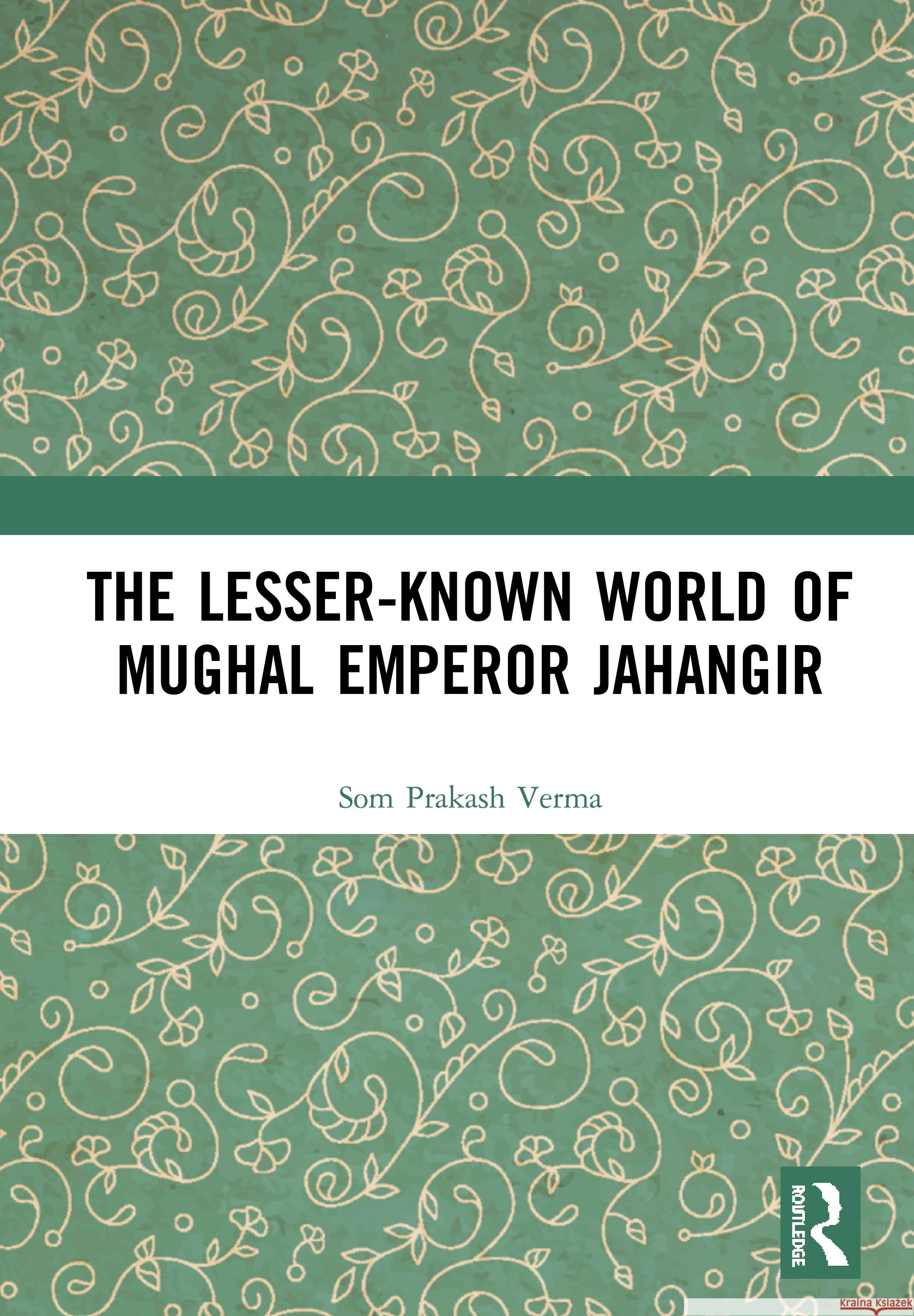 The Lesser-Known World of Mughal Emperor Jahangir Som Prakash Verma 9780367444921 Routledge Chapman & Hall - książka