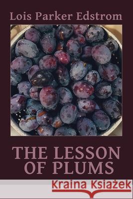 The Lesson of Plums Lois Parker Edstrom Lana Hechtman Ayers 9781936657551 Moonpath Press - książka