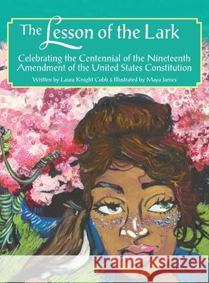 The Lesson of the Lark: Celebrating the Centennial of the Nineteenth Amendment of the United States of America Laura Knight Cobb Maya James 9781950659029 Alpha Omega Publishing - książka