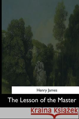The Lesson of the Master Henry James 9781544709130 Createspace Independent Publishing Platform - książka
