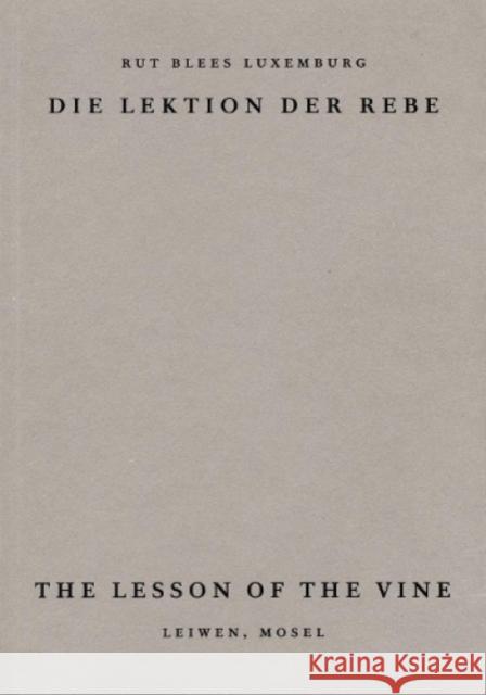 The Lesson of the Vine: Die Lektion der Rebe, Leiwen Mosel: 2019 Rut Blees Luxembourg Alexander Garcia Duttmann Patrick Lynch 9781912458073 The Everyday Press - książka