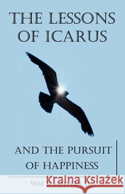 The Lessons of Icarus and the Pursuit of Happiness Wm R. Fowler 9780615566900 Optimized Performance Publishing - książka