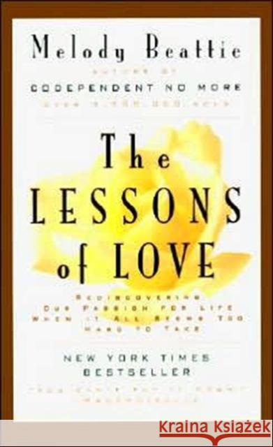 The Lessons of Love: Rediscovering Our Passion for Live When It All Seems Too Hard to Take Melody Beattie 9780062510785 HarperOne - książka