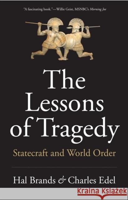 The Lessons of Tragedy: Statecraft and World Order Hal Brands Charles Edel 9780300251760 Yale University Press - książka