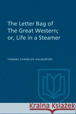 The Letter Bag of The Great Western;: or, Life in a Steamer Haliburton, Thomas Chandler 9781487591304 University of Toronto Press, Scholarly Publis - książka