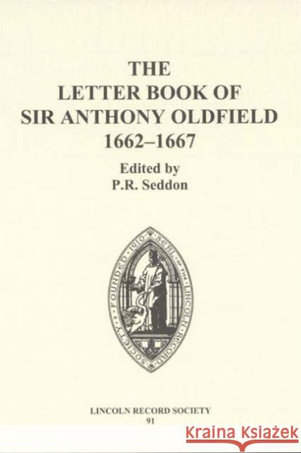 The Letter Book of Sir Anthony Oldfield, 1662-1667 Anthony Oldfield P. R. Seddon 9780901503688 Lincoln Record Society - książka