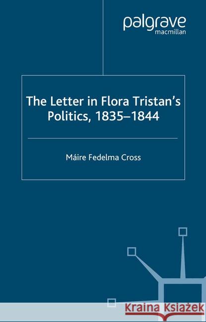 The Letter in Flora Tristan's Politics, 1835-1844 M. Cross   9781349415670 Palgrave Macmillan - książka