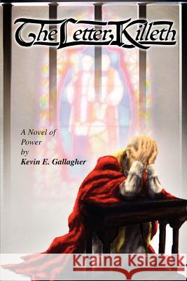 The Letter Killeth: A Novel of Power Gallagher, Kevin E. 9780595367955 iUniverse - książka