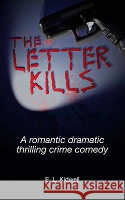 The Letter Kills: A Romantic Dramatic Thrilling Crime Comedy E. L. Kidwell 9780985604127 Kidwell Publishing - książka