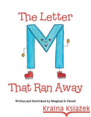 The Letter M That Ran Away Meaghan B Parent   9780228891628 Tellwell Talent - książka