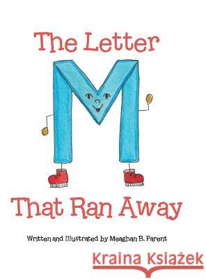 The Letter M That Ran Away Meaghan B Parent   9780228891635 Tellwell Talent - książka