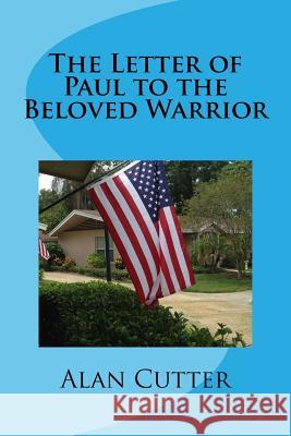 The Letter of Paul to the Beloved Warrior: A Sacred Story Alan Cutter Ann Cutter 9781973849803 Createspace Independent Publishing Platform - książka