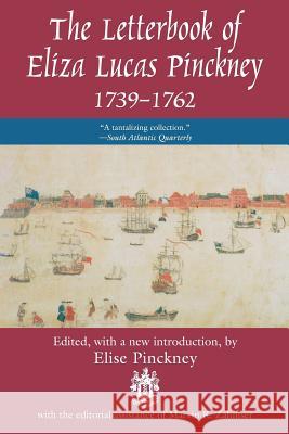 The Letterbook of Eliza Lucas Pinckney, 1739-1762 Pinckney, Elise 9781570031861 University of South Carolina Press - książka
