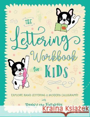 The Lettering Workbook for Kids: Explore Hand Lettering & Modern Calligraphy with Ronny the Frenchie Ronny the Frenchie Ricca's Garden  9781923029064 Ricca's Garden - książka