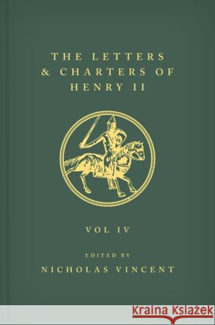The Letters and Charters of Henry II, King of England 1154-1189 the Letters and Charters of Henry II, King of England 1154-1189: Volume IV Vincent, Nicholas 9780198208396 Oxford University Press - książka
