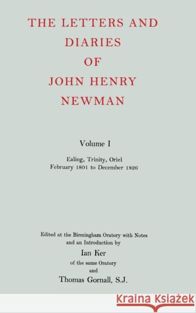 The Letters and Diaries of John Henry Newman: Volume I: Ealing, Trinity, Oriel, February 1801 to December 1826 John Henry Newman Thomas Gornall Ian T. Ker 9780199201020 Oxford University Press, USA - książka
