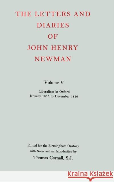 The Letters and Diaries of John Henry Newman: Volume V: Liberalism in Oxford, January 1835 to December 1836 John Henry Newman 9780199201174 Oxford University Press - książka