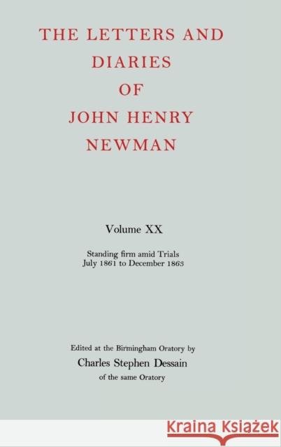 The Letters and Diaries of John Henry Newman: Volume XX: Standing Firm Amid Trials, July 1861 to December 1863 John Henry Newman 9780199200528 Oxford University Press - książka