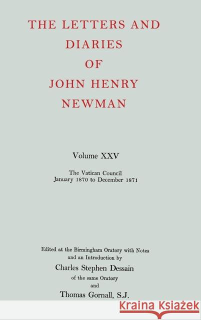 The Letters and Diaries of John Henry Newman: Volume XXV: The Vatican Council, January 1870 to December 1871 Newman, J. H. 9780199200559 Oxford University Press - książka
