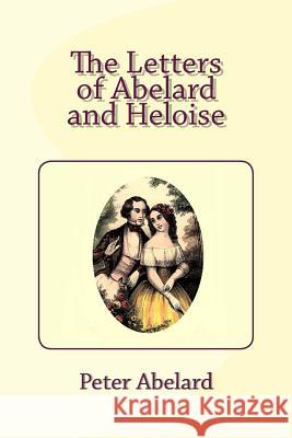 The Letters of Abelard and Heloise Peter Abelard Heloise 9781492212652 Createspace - książka