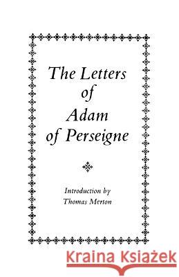 The Letters of Adam of Perseigne Adam of Perseigne                        Grace Perign Thomas Merton 9780879071967 Cistercian Publications - książka