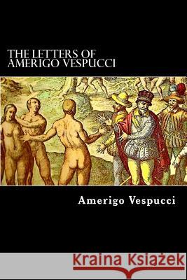The Letters of Amerigo Vespucci Amerigo Vespucci Alex Struik Clements R. Markham 9781481113564 Createspace - książka