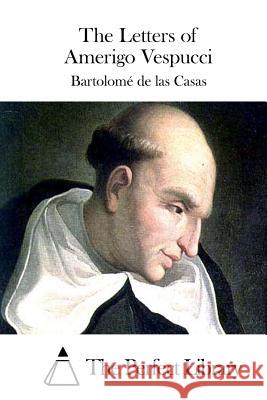 The Letters of Amerigo Vespucci Bartolome De Las Casas The Perfect Library 9781508773634 Createspace - książka