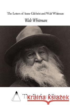 The Letters of Anne Gilchrist and Walt Whitman Walt Whitman The Perfect Library 9781507807620 Createspace - książka