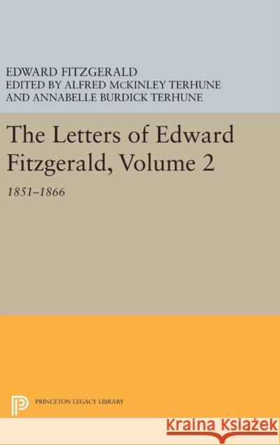 The Letters of Edward Fitzgerald, Volume 2: 1851-1866 Edward Fitzgerald Alfred McKinley Terhune Annabelle Burdick Terhune 9780691643472 Princeton University Press - książka