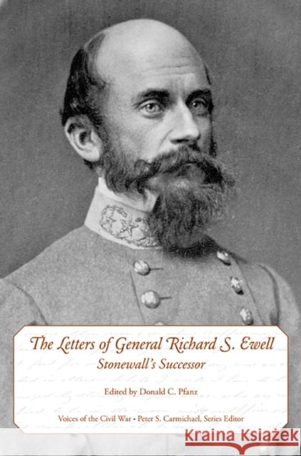 The Letters of General Richard S. Ewell: Stonewall's Successor Richard Stoddert Ewell Donald C. Pfanz 9781572338739 University of Tennessee Press - książka