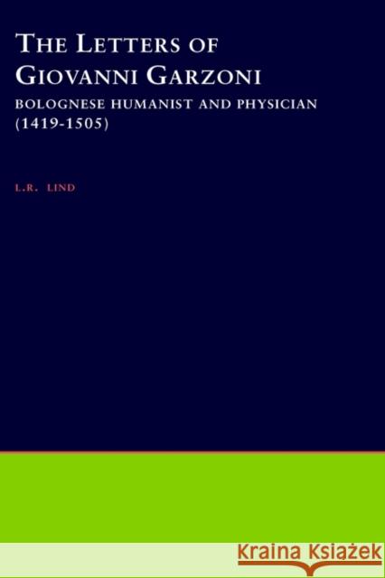 The Letters of Giovanni Garzoni: Bolognese Humanist and Physician (1419-1505) Lind, L. R. 9781555401115 American Philological Association Book - książka