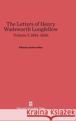 The Letters of Henry Wadsworth Longfellow, Volume I, (1814-1836) Henry Wadsworth Longfellow Andrew Hilen 9780674598614 Belknap Press - książka