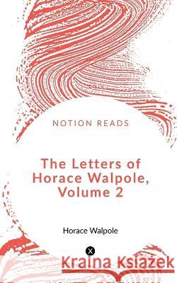 The Letters of Horace Walpole, Volume 2 Horace Walpole 9781648993473 Notion Press - książka